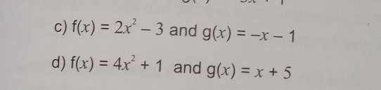 f(x)=2x^2-3 and g(x)=-x-1
d) f(x)=4x^2+1 and g(x)=x+5