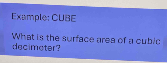 Example: CUBE 
What is the surface area of a cubic
decimeter?