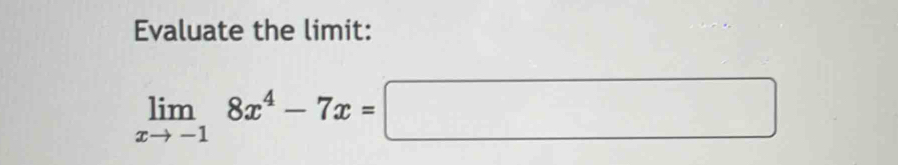 Evaluate the limit:
limlimits _xto -18x^4-7x=□