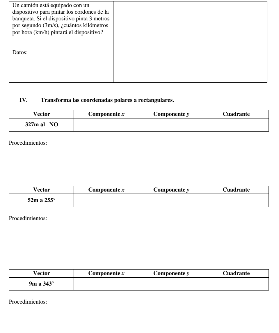 Un camión es
IV. Transforma las coordenadas polares a rectangulares.
Procedimientos:
Procedimientos:
Procedimientos: