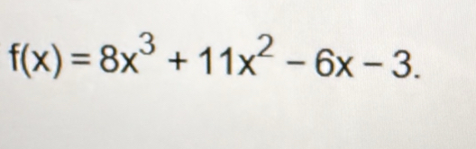 f(x)=8x^3+11x^2-6x-3.