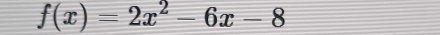 f(x)=2x^2-6x-8