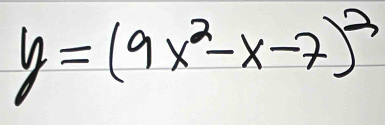 y=(9x^2-x-7)^3