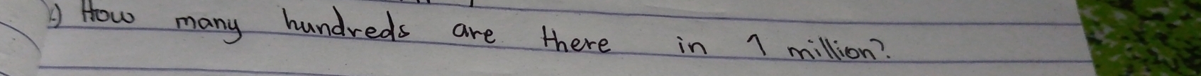 A How many hundreds are there in 1 million?