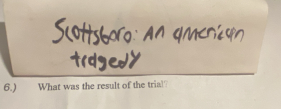 6.) What was the result of the trial?