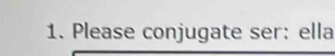 Please conjugate ser: ella