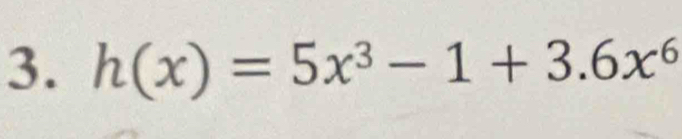 h(x)=5x^3-1+3.6x^6