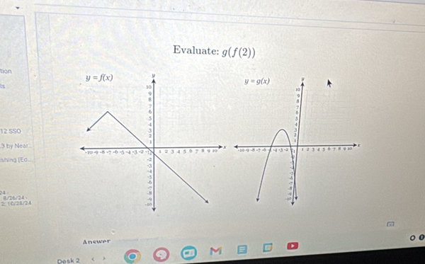 Evaluate: g(f(2))
tion
Is
12 SSO
3 by Near
shing (Ed. 
24 -
2 10/28/24 8/26/24 
Answer
Desk 2 )