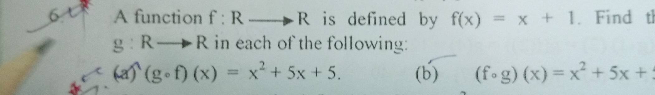 A function f:Rto R is defined by f(x)=x+1. Find tl
g:Rto R in each of the following:
(a)(gcirc f)(x)=x^2+5x+5. (b) (fcirc g)(x)=x^2+5x+