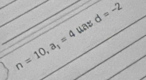 unx d=-2
n=10, a_1=4 __