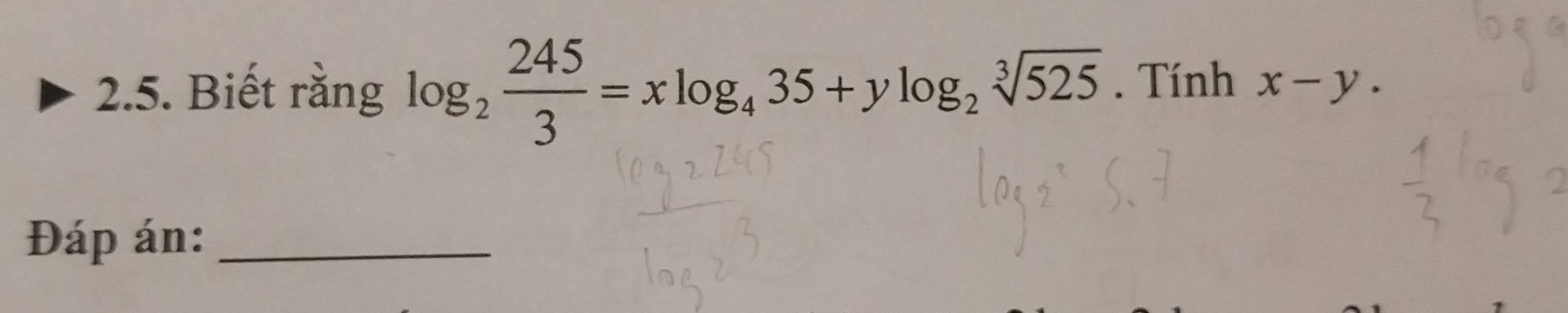 Biết rằng log _2 245/3 =xlog _435+ylog _2sqrt[3](525). Tính x-y. 
Đáp án:_