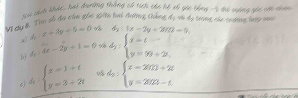 Ni cách khác, hai đuường thắng có tich che hệ số gốc tổng - 4 thi máng ghc chi nhan 
Vi cụ 8. Tìm số đo cha gic giia bai trờng trắng đị và dụ trong che rưường hợp sam 
#) d_1:x+2y+5=0
dy:1x-2y+2022=0
b) d_1:4x-2y+1=0
d_2:beginarrayl x=t y=99+2t,endarray.
d_1:beginarrayl x=1+t y=3+2tendarray. d_2:beginarrayl x=2022+2t y=2023-t.endarray.
e)