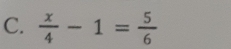  x/4 -1= 5/6 