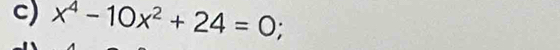x^4-10x^2+24=0