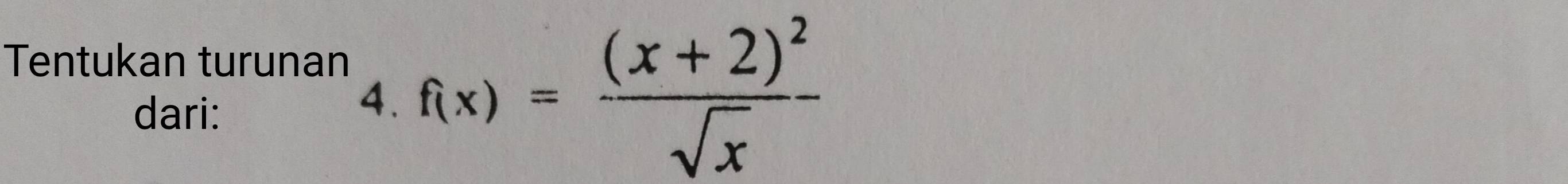 Tentukan turunan 
dari: 
4. f(x)=frac (x+2)^2sqrt(x)