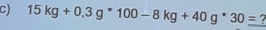 15kg+0,3g^*100-8kg+40g^*30= 7