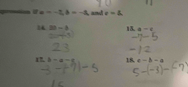 a=-2, b=-8, and c=a
30-8 15. a-c
b-a-c 18. c-b-a