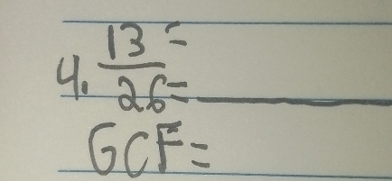  13/26 = _ 
_ 
GCF=