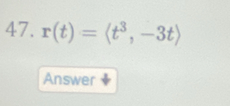 r(t)=langle t^3,-3trangle
Answer