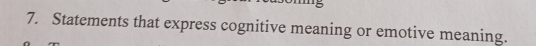 Statements that express cognitive meaning or emotive meaning.