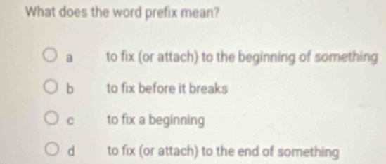 Solved: What does the word prefix mean? a to fix (or attach) to the ...