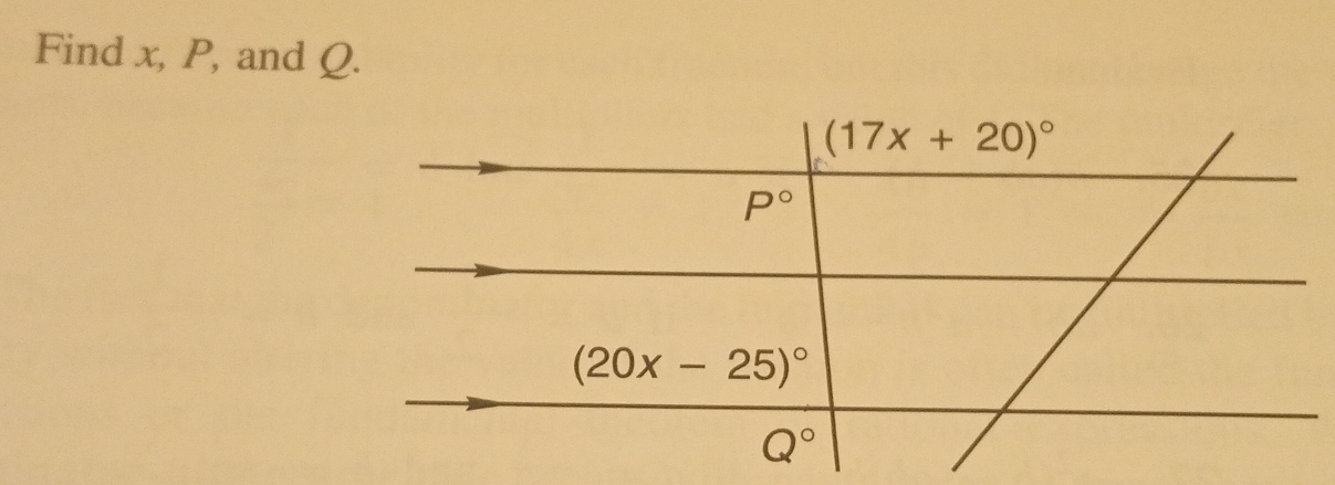 Find x, P, and Q.
(17x+20)^circ 
P°
(20x-25)^circ 
Q°