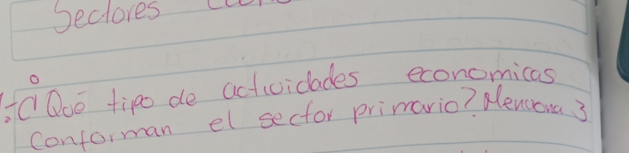 bectores 
O Doo tipo de actividades economicas 
conforman el sector primario? Hencoua 3