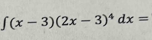 ∈t (x-3)(2x-3)^4dx=