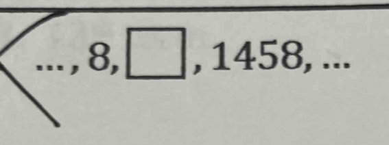 ...,8,□ ,1458,...