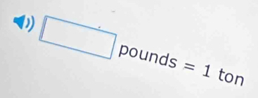 □ pounds=1ton