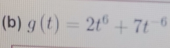 g(t)=2t^6+7t^(-6)