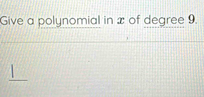 Give a polynomial in x of degree 9.