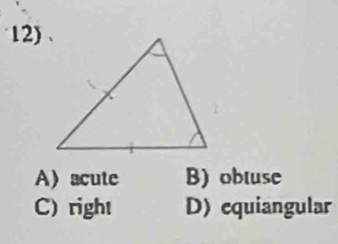 12)、
Aacute B) obtuse
C) right D) equiangular