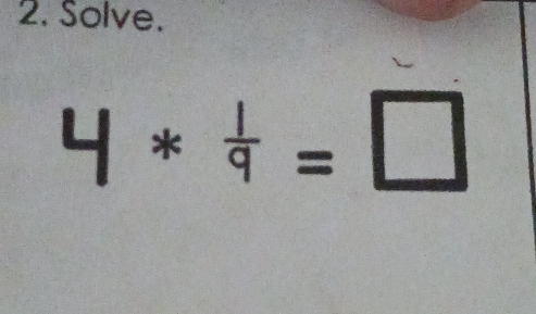 Solve.
4 * = □