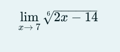 limlimits _xto 7sqrt[6](2x-14)