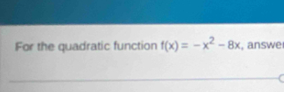 For the quadratic function f(x)=-x^2-8x , answe