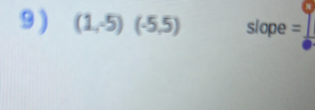 9 ) (1,-5)(-5,5)
slope =