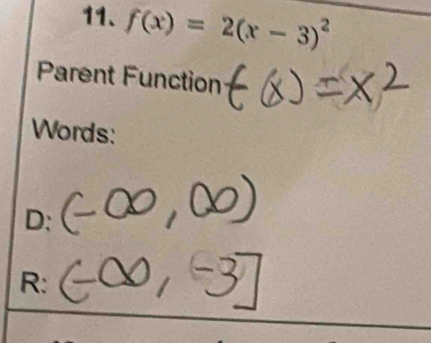 f(x)=2(x-3)^2
Parent Function 
Words: 
D: 
R: