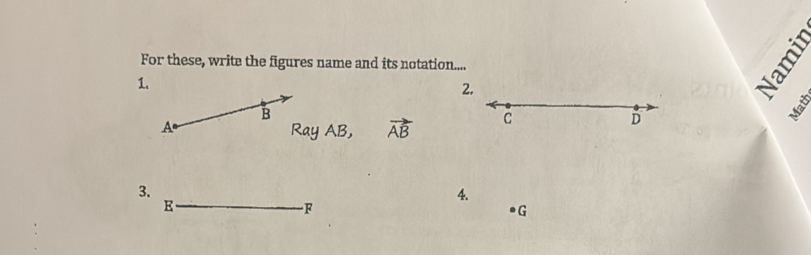 For these, write the figures name and its notation.... 
1. 
2
y AB, vector AB
3. 
4.
E
F
G