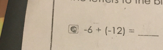 a -6+(-12)= _