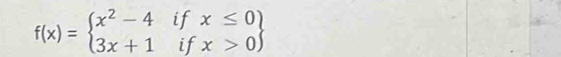 f(x)=beginarrayl x^2-4ifx≤ 0 3x+1ifx>0endarray