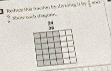 Reduce this fraction by dividing if by 1 and 
. Show each diagram