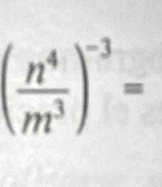 ( n^4/m^3 )^-3=