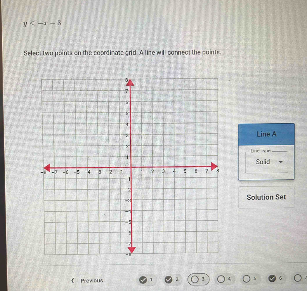 y
Select two points on the coordinate grid. A line will connect the points.
Line A
Line Type
Solid
Solution Set
《 Previous 1 2 3 4 5 6