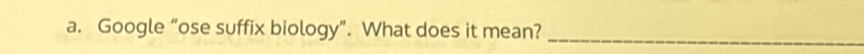 Google “ose suffix biology”. What does it mean? 
_