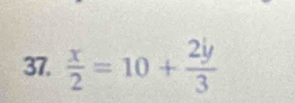  x/2 =10+ 2y/3 