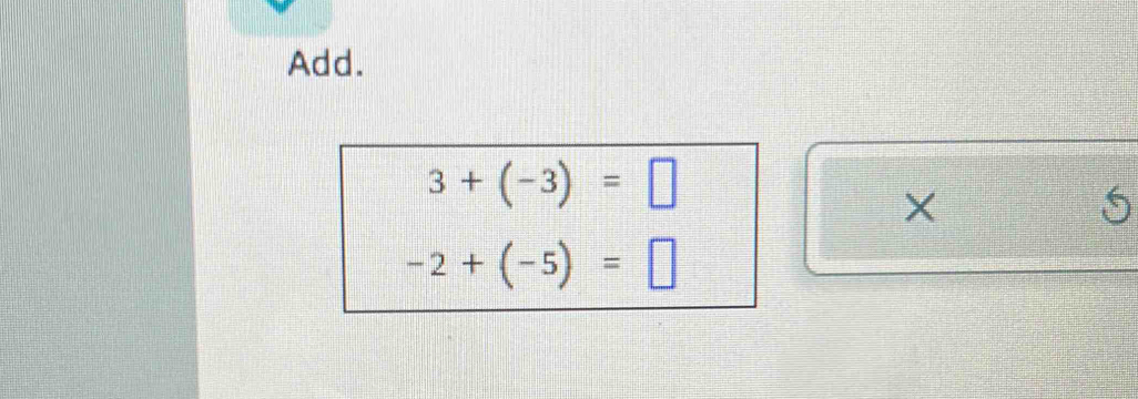 Add.
3+(-3)=□
×
5
-2+(-5)=□