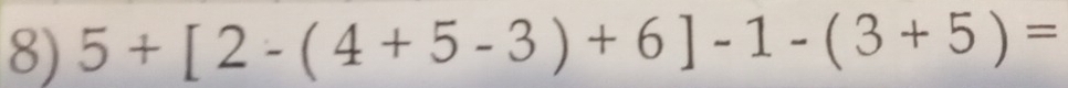 5+[2-(4+5-3)+6]-1-(3+5)=