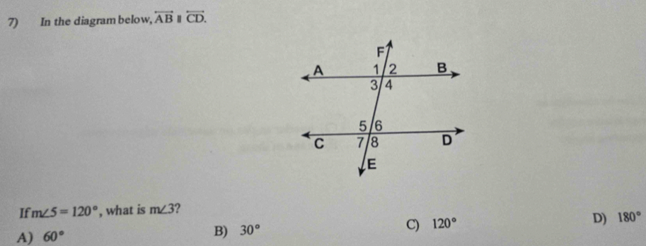 In the diagram below, overleftrightarrow AB overleftrightarrow CD. 
If m∠ 5=120° , what is m∠ 3
A) 60° 30° C) 120° D) 180°
B)