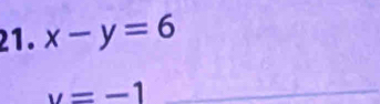 x-y=6
v=-1 _